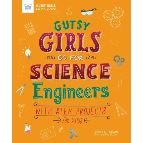 Gutsy Girls Go for Science: Engineers: With STEM Projects for Kids