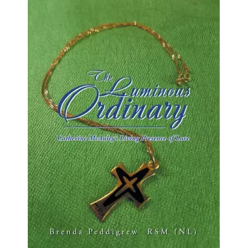 The Luminous Ordinary: Catherine Mcauley'S Living Presence of Love