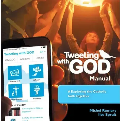 Tweeting with God Manual: #Exploring the Catholic Faith Together