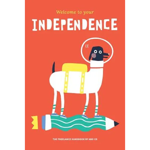 Welcome To Your Independence: The Freelance Handbook by AND CO