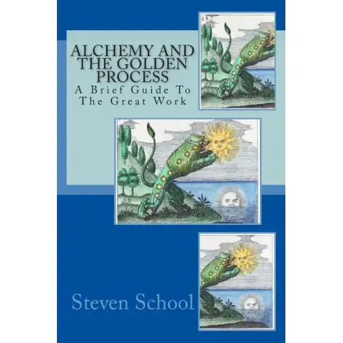 Alchemy And The Golden Process: A Brief Guide To The Great Work