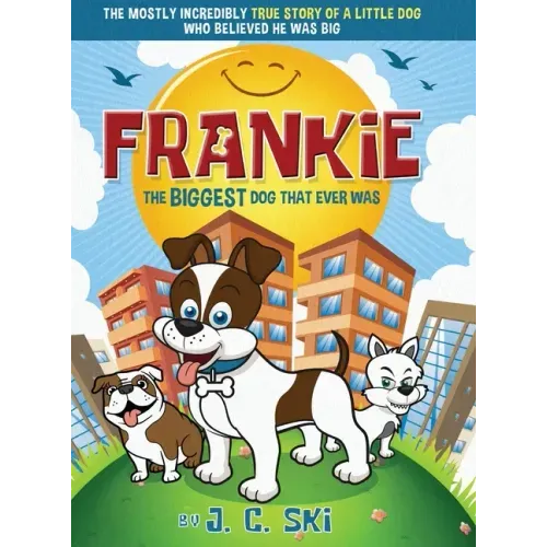 Frankie - The BIGGEST Dog That Ever Was: A story for Children of ALL Ages