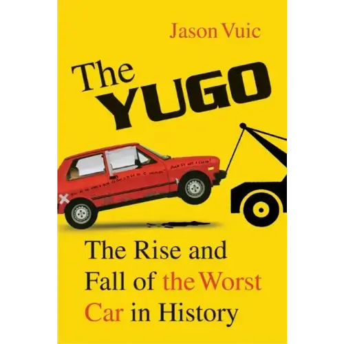 The Yugo: The Rise and Fall of the Worst Car in History