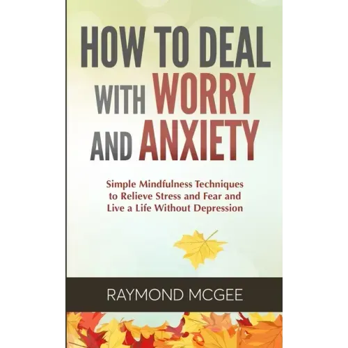 How to Deal With Worry and Anxiety