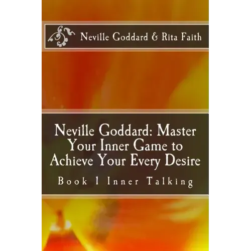Neville Goddard: Master Your Inner Game to Achieve Your Every Desire: Book 1 Inner Talking