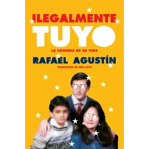 Illegally Yours \ Ilegalmente Tuyo (Spanish Edition): La Comedia de Mi Vida