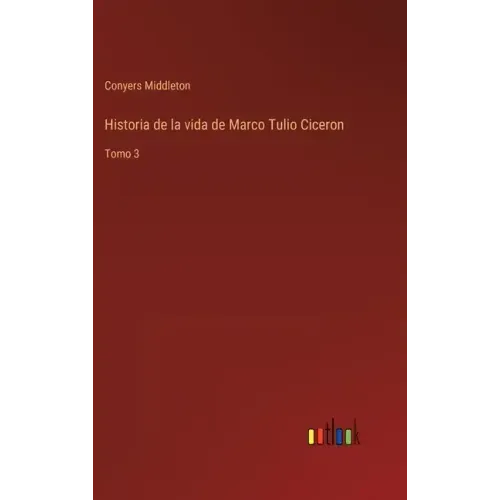 Historia de la vida de Marco Tulio Ciceron: Tomo 3