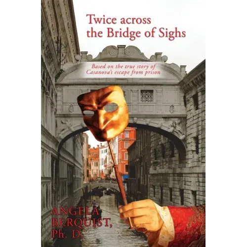Twice Across the Bridge of Sighs: Based on the True Story of Casanova's Escape From Prison