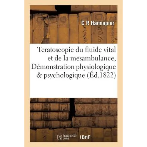 Teratoscopie du fluide vital et de la mesambulance, ou Démonstration physiologique: et psychologique de la possibilité d'une infinité de prodiges répu