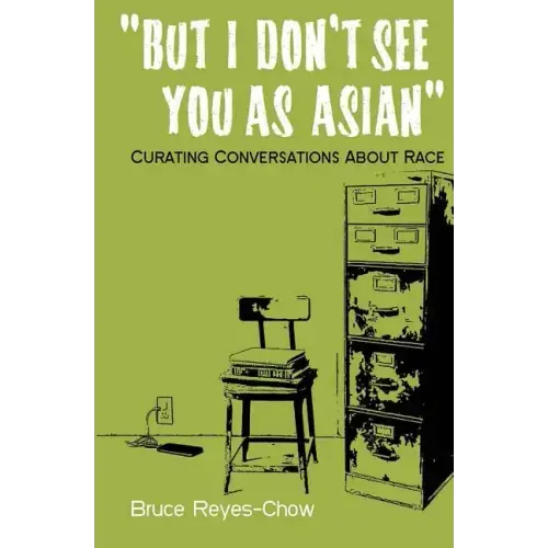 But I Don't See You as Asian: Curating Conversations About Race