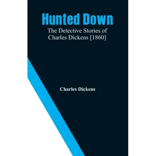 Hunted Down: The Detective Stories of Charles Dickens [1860]