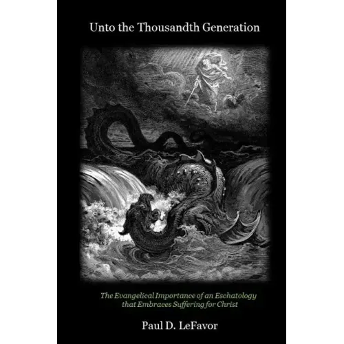 Unto the Thousandth Generation: The Evangelical Importance of an Eschatology that Embraces Suffering for Christ