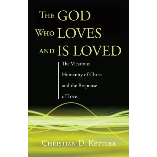 The God Who Loves and Is Loved: The Vicarious Humanity of Christ and the Response of Love