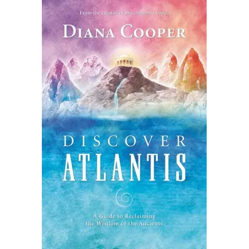 Discover Atlantis: A Guide to Reclaiming the Wisdom of the Ancients