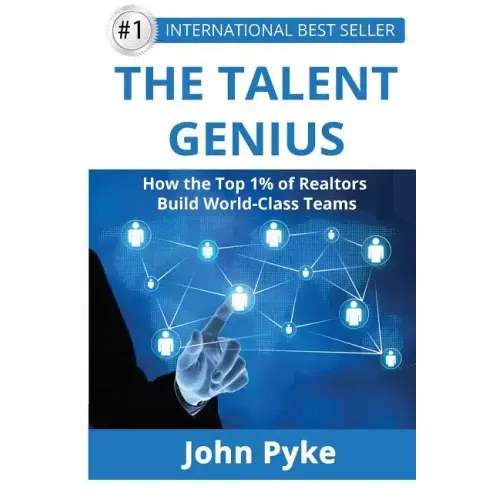 The Talent Genius: How The Top 1% of Realtors Build World-Class Teams