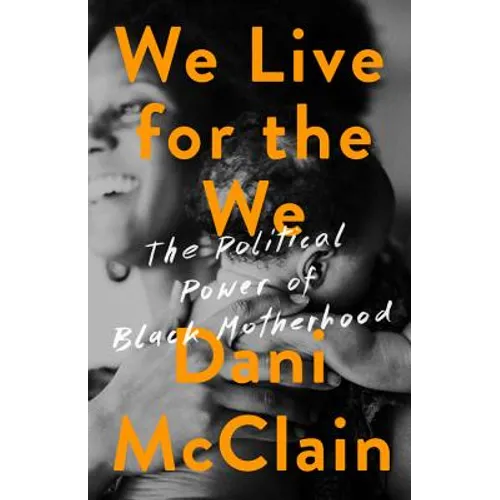 We Live for the We: The Political Power of Black Motherhood