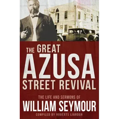 The Great Azusa Street Revival: The Life and Sermons of William Seymour