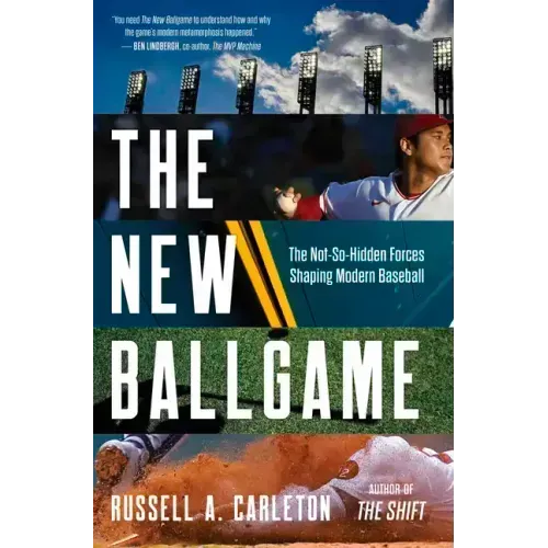 The New Ballgame: The Not-So-Hidden Forces Shaping Modern Baseball
