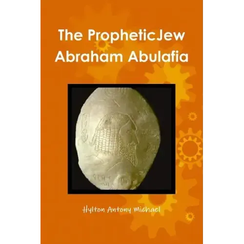 The Jewish Prophet Abraham Abulafia and His Gospel
