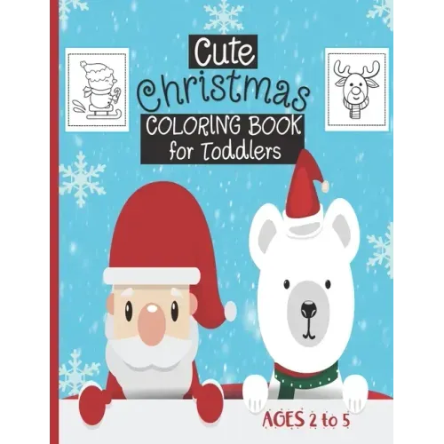 Cute Christmas Coloring Book For Toddlers: Ages 2-5 - 30 Cute Christmas Coloring Pages Featuring Santa, Christmas Trees, Kids, Snowman, Reindeers...-