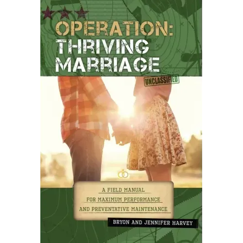 Operation: Thriving Marriage: A Field Manual for Maximum Performance and Preventative Maintenance