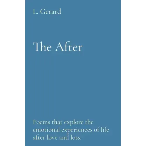 The After: Poems that explore the emotional experiences of life after love and loss.