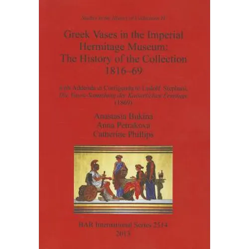 Greek Vases in the Imperial Hermitage Museum: The History of the Collection 1816-69