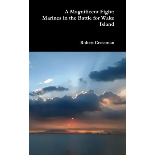 A Magnificent Fight: Marines in the Battle for Wake Island