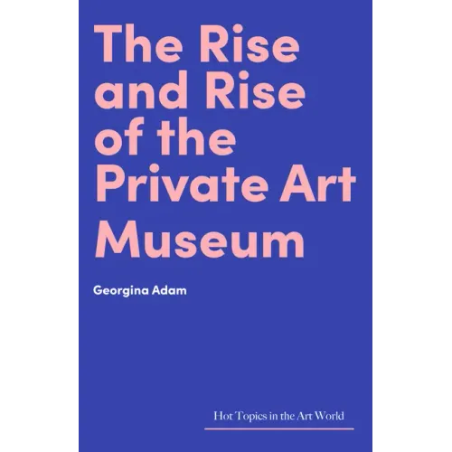 The Rise and Rise of the Private Art Museum