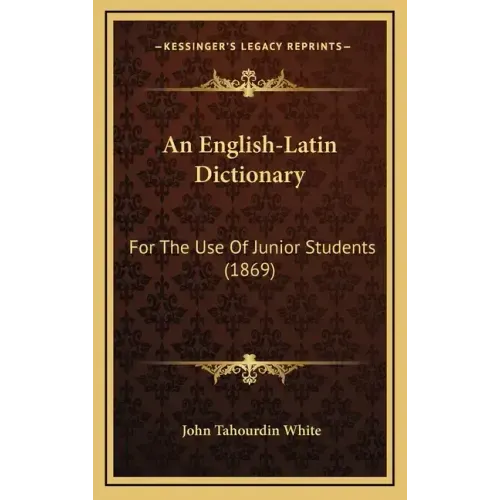 An English-Latin Dictionary: For the Use of Junior Students (1869)