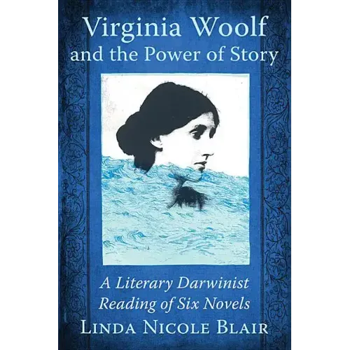 Virginia Woolf and the Power of Story: A Literary Darwinist Reading of Six Novels