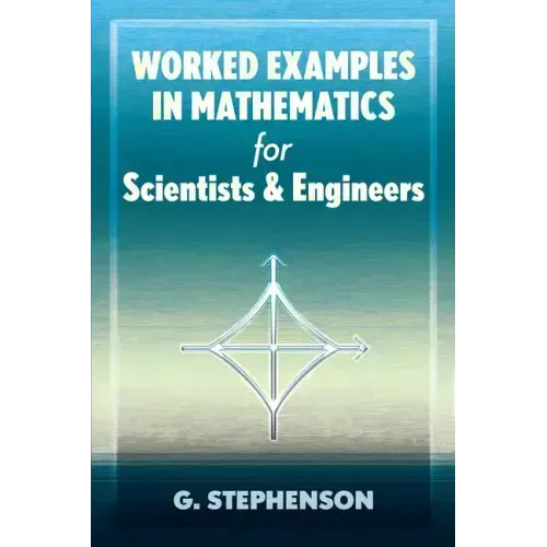 Worked Examples in Mathematics for Scientists and Engineers