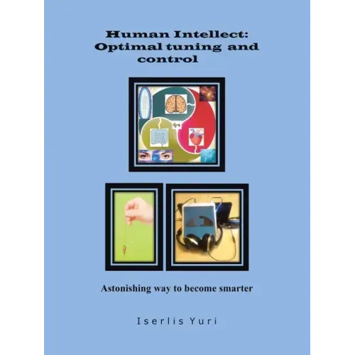 Human Intellect: Optimal Tuning and Control: Astonishing Way to Become Smarter