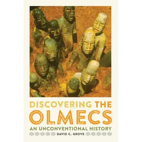Discovering the Olmecs: An Unconventional History