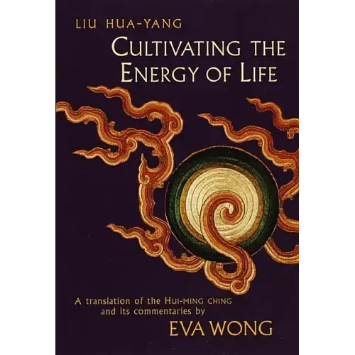 Cultivating the Energy of Life: A Translation of the Hui-Ming Ching and Its Commentaries