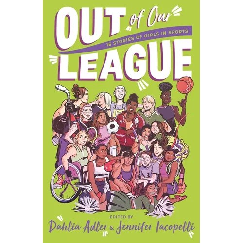 Out of Our League: 16 Stories of Girls in Sports