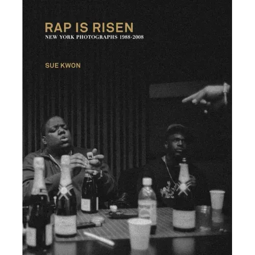 Sue Kwon: Rap Is Risen: New York Photographs 1988-2008