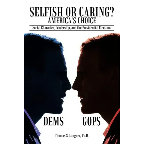 Selfish or Caring? America's Choice: Social Character, Leadership, and the Presidential Elections