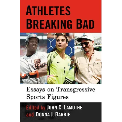 Athletes Breaking Bad: Essays on Transgressive Sports Figures