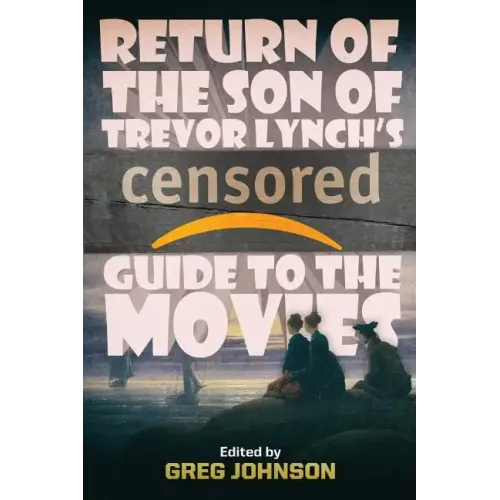 Return of the Son of Trevor Lynch's CENSORED Guide to the Movies