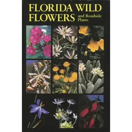 Florida Wild Flowers: And Roadside Plants