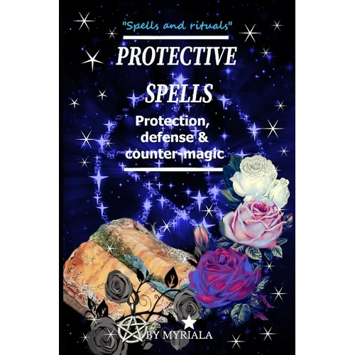 Protective Spells: Protection, defense and counter-magic
