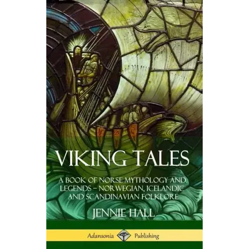 Viking Tales: A Book of Norse Mythology and Legends - Norwegian, Icelandic and Scandinavian Folklore (Hardcover)