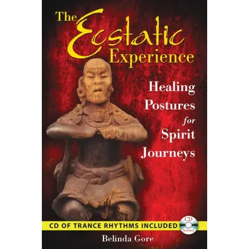 The Ecstatic Experience: Healing Postures for Spirit Journeys [With CD (Audio)]