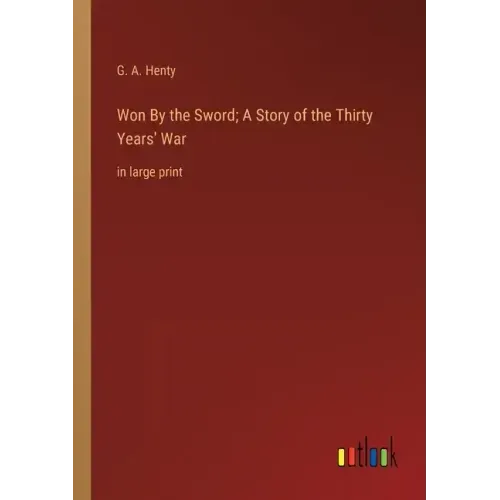 Won By the Sword; A Story of the Thirty Years' War: in large print