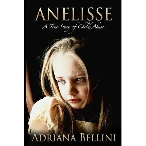 Anelisse: A True Story of Child Abuse