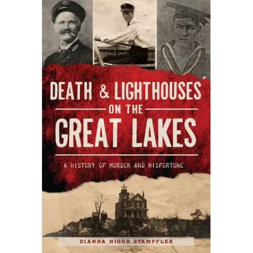Death & Lighthouses on the Great Lakes: A History of Murder and Misfortune