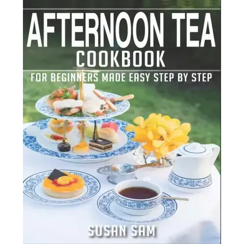 Afternoon Tea Cookbook: Book 2, for Beginners Made Easy Step by Step
