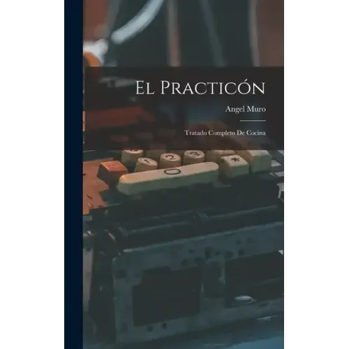 El practicón: Tratado completo de cocina
