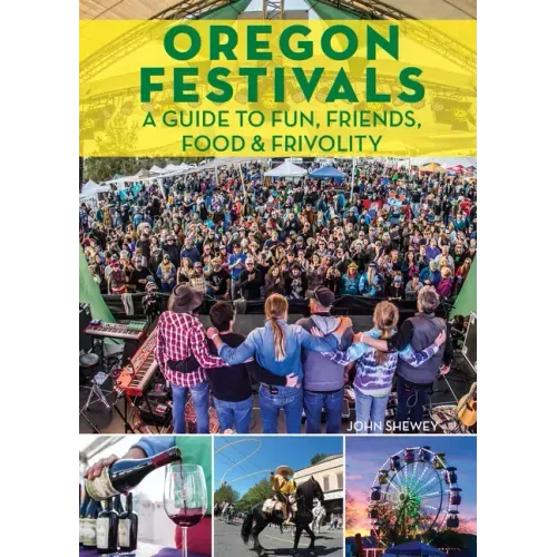 Oregon Festivals: A Guide to Fun, Friends, Food & Frivolity